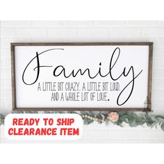 a sign that says family is a little bit crazy, a little bit loud and a whole lot of love ready to ship clearance item