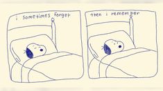 a cartoon drawing of someone sleeping in bed with the caption sometimes forget they're remember