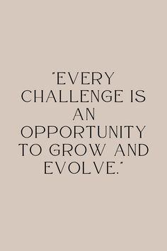 a quote that says, every challenge is an opportunity to grow and evolve