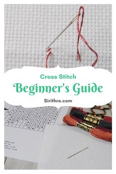 the cross stitch beginner's guide is shown with scissors, thread and fabric