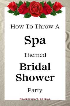 a sign that says how to throw a spa themed bridal shower party with roses on it