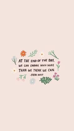 a quote with flowers on it that says at the end of the day, we can enjoy much more than we think we can