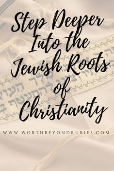 the words step deeper into the jewish roots of christivity on top of a white cloth