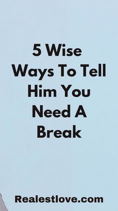 How to Tell Him You Need a Break: 8 Proven Steps Revealed Losing Yourself, Need A Break, Know What You Want, A Relationship, Live Love, Emotional Intelligence, Dating Advice, Losing You