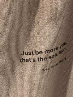 a t - shirt with the words just be more you that's the solution