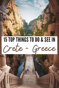 an arch with the words 15 top things to do and see in crite - greece