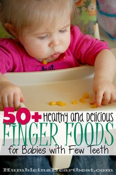 a baby in a high chair eating food with the words 50 + healthy and delicious finger foods for babies with few teeth