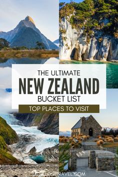 the ultimate new zealand bucket list with pictures of places to visit and what to see