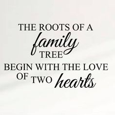 the roots of a family tree begin with the love of two hearts