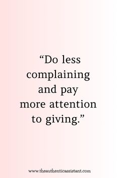 a quote that says do less complaining and pay more attention to giving