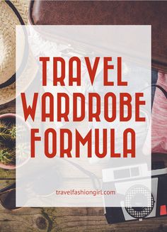 the words travel wardrobe formula on top of an open suitcase with hats and other items