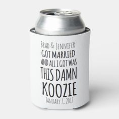 a can cooler with the words, bride and groom got married and all i got was this damn koozie