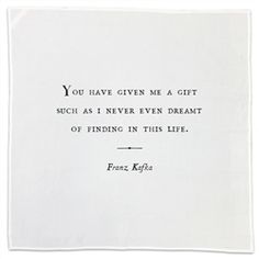 a piece of paper with a quote on it that says you have given me a gift such as i never even dream of finding in this life