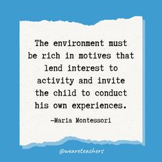 a piece of paper with the quote, the environment must be rich in motivies that lend interest to activity and invite the child to conduct his own experiences