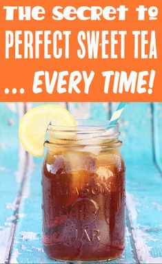 the secret to perfect sweet tea every time is in a mason jar with lemon wedges