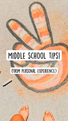 a child's feet on the ground next to chalk drawing with words middle school tips from personal experience