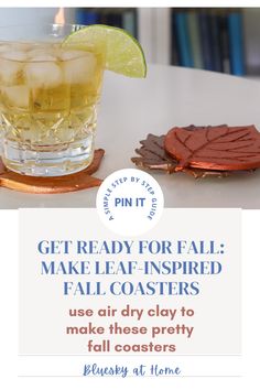 a drink with a lime slice on the side and an orange slice next to it that says, get ready for fall make leaf - inspired fall coasters use air dry clay to make these pretty