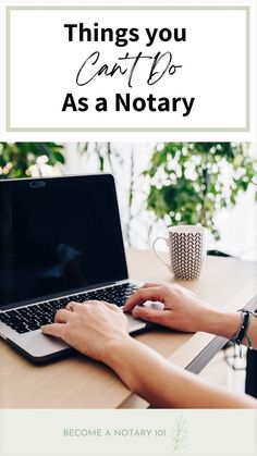 a person typing on a laptop with the words things you can't do as a notary