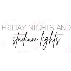 the words friday nights and stadium lights are written in black ink on a white background