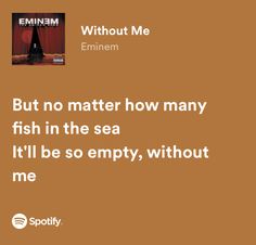 an orange background with the words, without me emiimen but no matter how many fish in the sea it'll be so empty, without me