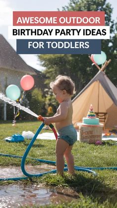 a baby in diapers playing with a water hose and birthday party ideas for toddlers