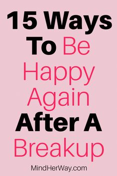 the words, 15 ways to be happy again after a break up on pink background