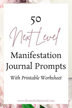 pink flowers with text overlay that reads 50 next level manifestation journal prompts