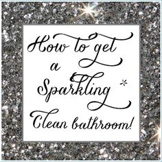 the words how to get a sparkling clean bathroom are in black and white on a silver glitter background