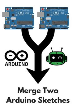 the merge two arduino sketches are shown with an arrow pointing to each other