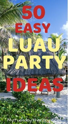 the words 50 easy luau party ideas are shown in red and yellow with palm trees