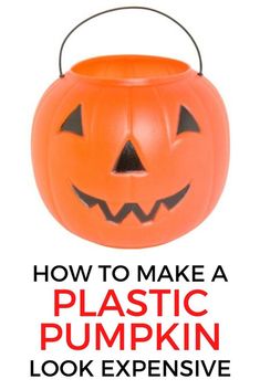 an orange plastic pumpkin bucket with the words how to make a plastic pumpkin look expensive