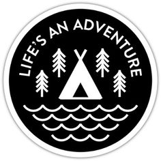 a black and white sticker with the words life's an adventure on it