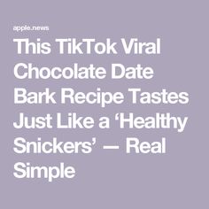 the text reads, this tiktok virtual chocolate date bark recipe tastes just like a healthy snickkers - real simple