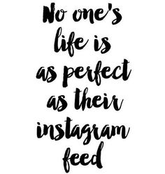 a quote that says no one's life is perfect as their instagram feed