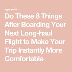 the text do these 8 things after boarding your next long haul flight to make your trip instantly more comfortable