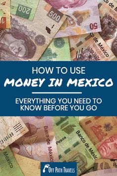 money with the title how to use money in mexico everything you need to know before you go