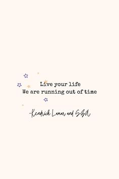 a quote on a white background that says live your life we are running out of time