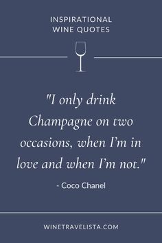 a quote from coco chael on wine and the words i only drink champagne on two occasions, when i'm in love and when i'm not