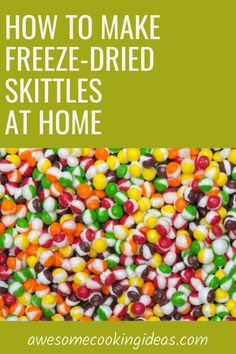 the words how to make freeze - dried skittles at home