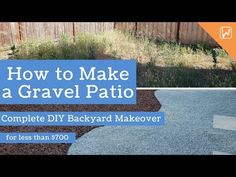 how to make a gravel patio complete diy backyard makeover