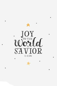 the words joy to the world as a savor is born on a white background