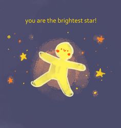 a yellow sticker with the words you are the brightest star on it's face