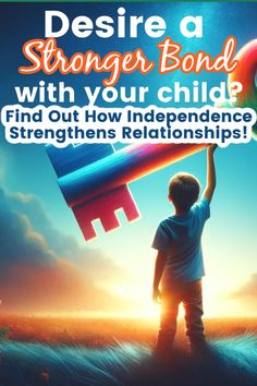 a young boy holding a toy in the air with text saying, describe a strong bond with your child? find out how independence