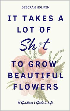 Amazon.com: It Takes a Lot of Sh*t to Grow Beautiful Flowers: A Gardener’s Guide to Life eBook : Holmen, Deborah, Hill, Richard: Kindle Store Inspirational Readings, The Book Club, Parenting Articles, I Love Reading, Kindle Unlimited, Love Reading, Amazon Books, Pharmacy Gifts, It Takes