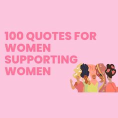 the words,'100 quotes for women supporting women'are in pink against a pink background