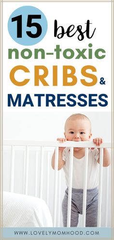 a baby standing in a crib with the text 15 best non - toxic cribs and mattresses