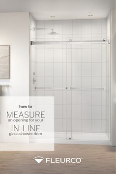 an open shower door with the text how to measure an opening for your in - line glass shower door