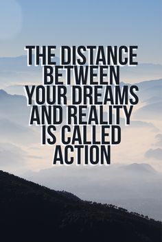 the distance between your dreams and reality is called action - motivational quote on mountains