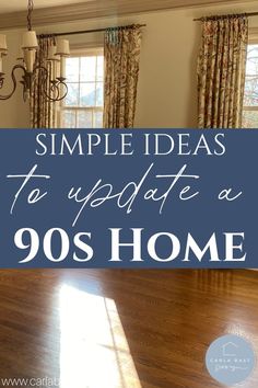 the inside of a house with text overlay saying simple ideas to update a 90's home