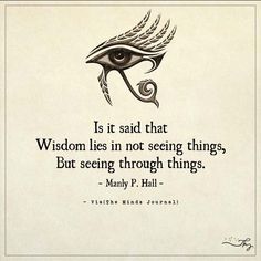 an eye with the words, is it said that wisdom lies in not seeing things but seeing through things?